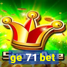 ge 71 bet